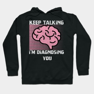 Keep Talking I'm Diagnosing You Hoodie